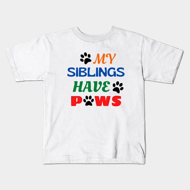 My Siblings Have Paws Kids T-Shirt by KidsKingdom